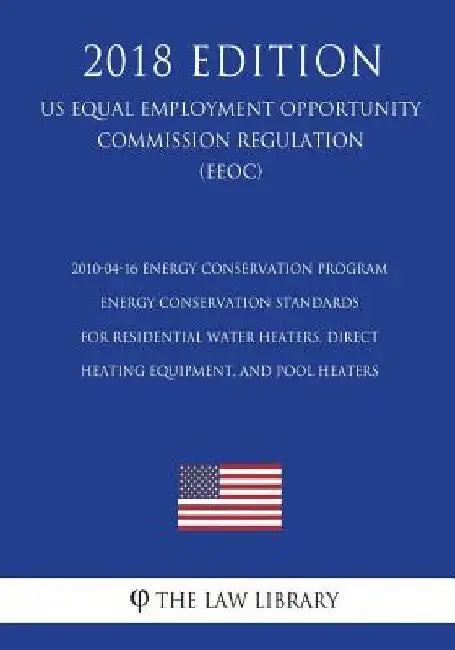 2010-04-16 Energy Conservation Program - Energy Conservation Standards for Residential Water Heaters, Direct Heating Equipment, and Pool Heaters (US E by The Law Library