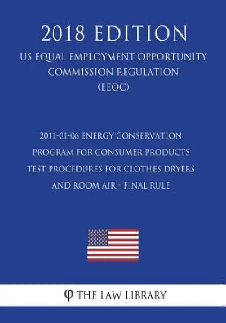 2011-01-06 Energy Conservation Program for Consumer Products - Test Procedures for Clothes Dryers and Room Air - Final rule (US Energy Efficiency and by The Law Library
