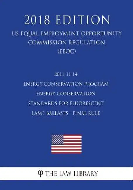 2011-11-14 Energy Conservation Program - Energy Conservation Standards for Fluorescent Lamp Ballasts - Final Rule (US Energy Efficiency and Renewable by The Law Library