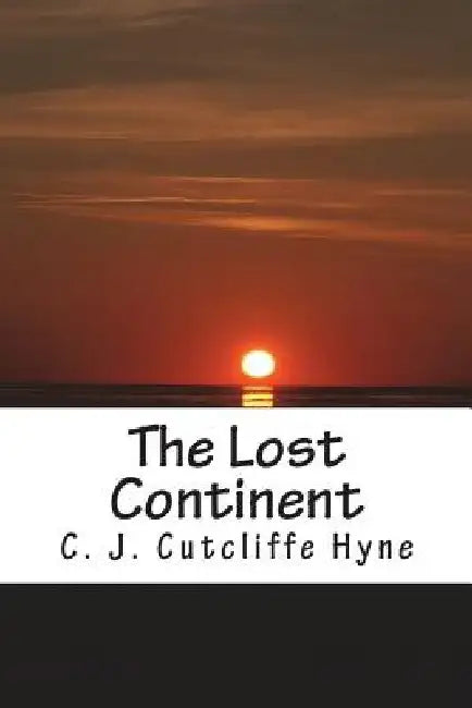 The Lost Continent by C. J. Cutcliffe Hyne