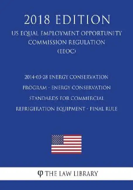 2014-03-28 Energy Conservation Program - Energy Conservation Standards for Commercial Refrigeration Equipment - Final Rule (US Energy Efficiency and R by The Law Library
