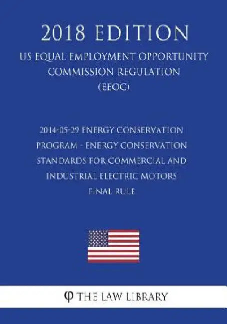 2014-05-29 Energy Conservation Program - Energy Conservation Standards for Commercial and Industrial Electric Motors - Final Rule (US Energy Efficienc by The Law Library
