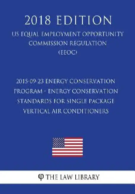 2015-09-23 Energy Conservation Program - Energy Conservation Standards for Single Package Vertical Air Conditioners (US Energy Efficiency and Renewabl by The Law Library