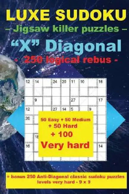 Luxe Sudoku - Jigsaw Killer Puzzles - "x" Diagonal - 250 Logical Rebus -: Large Print + 50 Easy + 50 Medium + 50 Hard + 100 Very Hard + Solutions + Bo by Andrii Pitenko
