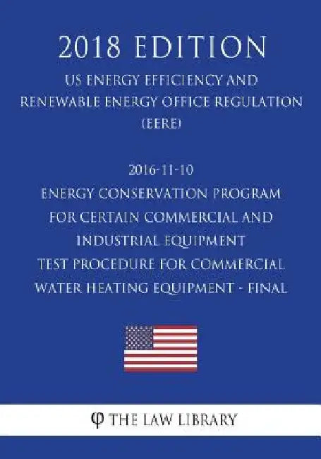 2016-11-10 Energy Conservation Program for Certain Commercial and Industrial Equipment - Test Procedure for Commercial Water Heating Equipment - Final by The Law Library