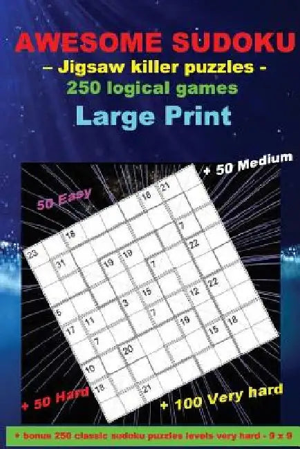 Awesome Sudoku - Jigsaw Killer Puzzles - 250 Logical Games: Large Print ] 50 Easy + 50 Medium + 50 Hard + 100 Very Hard + Solutions + Bonus 250 Classi by Andrii Pitenko