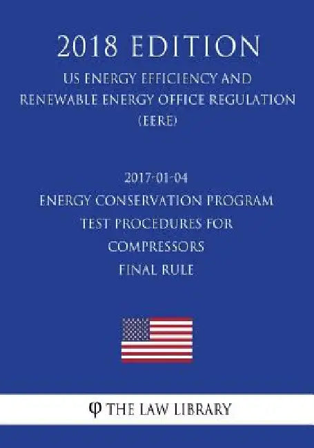 2017-01-04 Energy Conservation Program - Test Procedures for Compressors - Final rule (US Energy Efficiency and Renewable Energy Office Regulation) (E by The Law Library