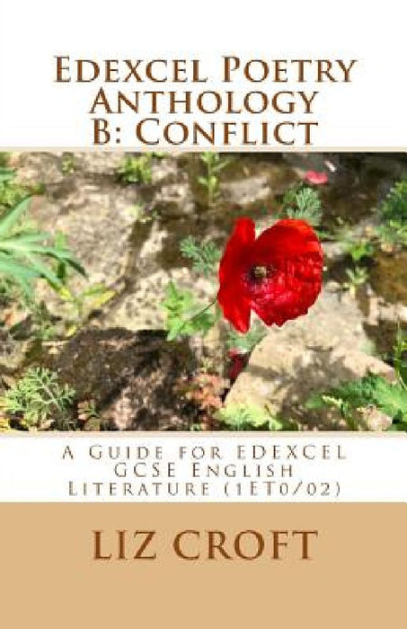 Poetry Anthology B: Conflict: A Guide for EDEXCEL GCSE English Literature (1ET0/02) by Liz Croft