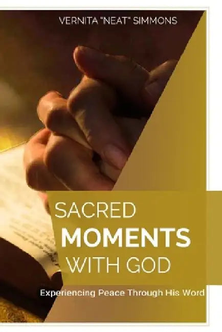 Sacred Moments With God: Experiencing Peace Through His Word by Vernita Simmons