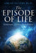 The Episode of Life: Consciousness, Creation, and the Universe by Amjad Fatemi