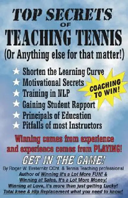 Top Secrets of Teaching Tennis: (Or anything else for that matter) by Roger W. Breternitz