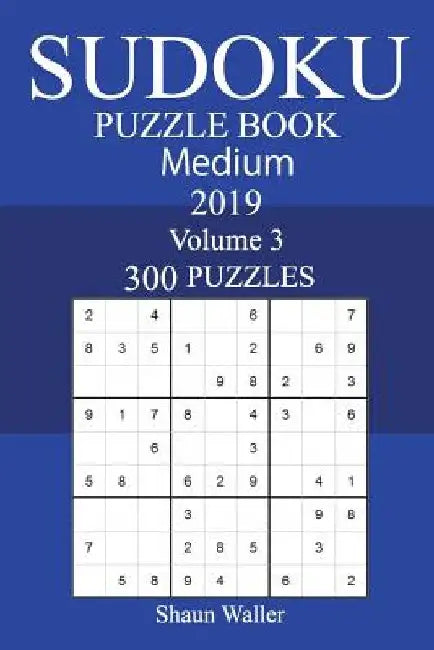 300 Medium Sudoku Puzzle Book 2019 by Shaun Waller