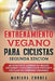 ENTRENAMIENTO VEGANO PARA CICLISTAS SEGUNDA EDiCION: 60 DIAS PARA LOGRAR Su MEJOR CICLISMO CON EJERCICIOS UNICOS Y UN PLAN DE COMIDAS VEGANAS by Correa, Mariana