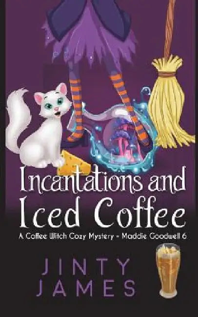 Incantations and Iced Coffee: A Coffee Witch Cozy Mystery by Jinty James
