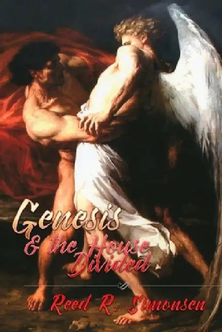 Genesis & the House Divided by Reed R. Simonsen