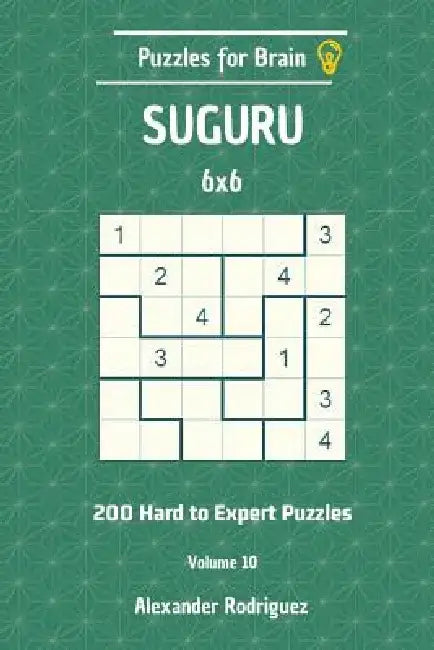 Puzzles for Brain Suguru - 200 Hard to Expert 6x6 vol. 10 by Alexander Rodriguez