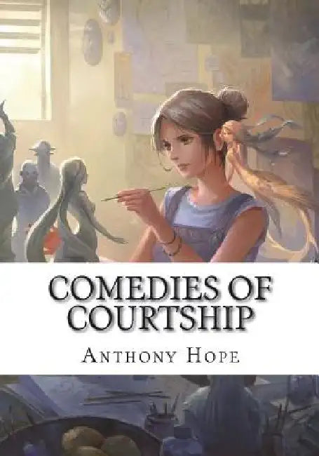 Comedies of Courtship by Anthony Hope