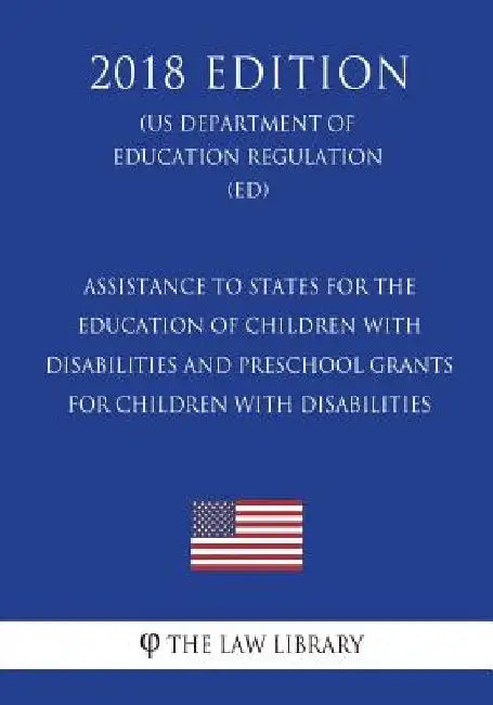 Assistance to States for the Education of Children with Disabilities and Preschool Grants for Children with Disabilities (Us Department of Education R by The Law Library