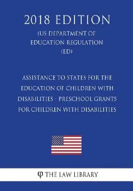 Assistance to States for the Education of Children with Disabilities - Preschool Grants for Children with Disabilities (US Department of Education Reg by The Law Library