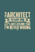 I'm An Architect To Save Time Let's Just Assume That I'm Never Wrong by Jp Publishing