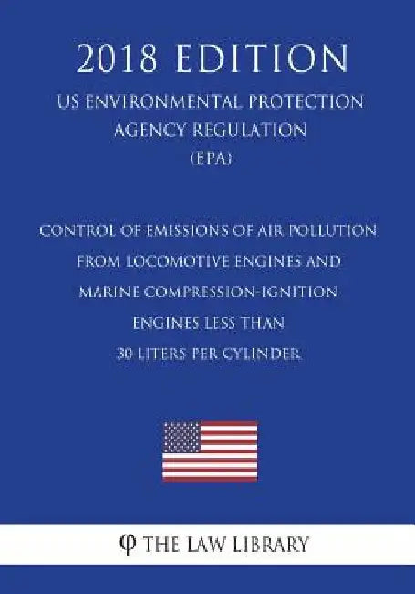 Control of Emissions of Air Pollution from Locomotive Engines and Marine Compression-Ignition Engines Less than 30 Liters per Cylinder (US Environment by The Law Library