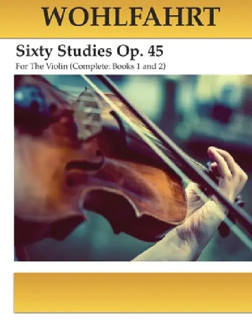 Wohlfahrt Sixty Studies For The Violin Op. 45: Complete Books 1 and 2 by Michael Kravchuk, Franz Wohlfahrt
