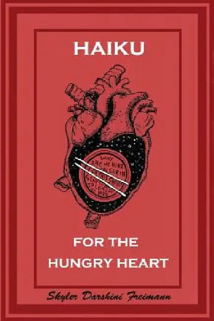 Haiku for the Hungry Heart by Skyler Darshini Freimann