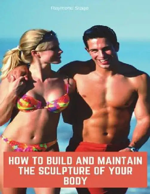 How to build & maintain the sculpture of your body by Raymond Stege