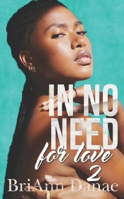 In No Need For Love 2 by Briann Danae