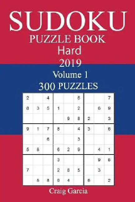 300 Hard Sudoku Puzzle Book 2019 by Craig Garcia