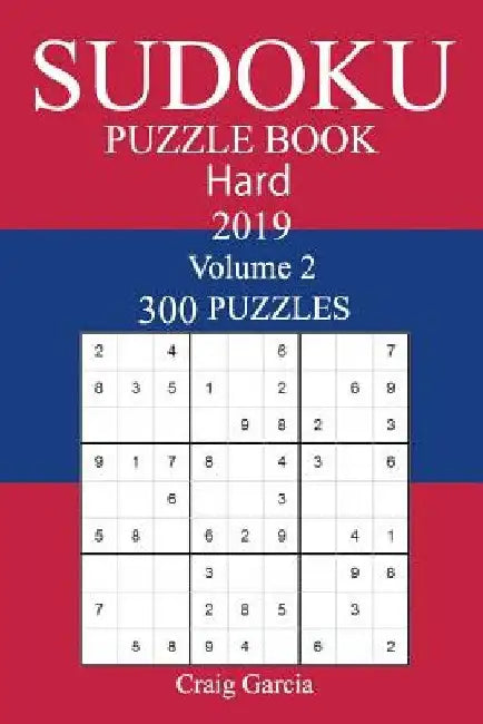300 Hard Sudoku Puzzle Book 2019 by Craig Garcia