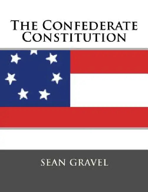 The Confederate Constitution by Sean Kevin Gravel