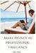 Make money as professional freelance: with proven techniques by Marc Zelley