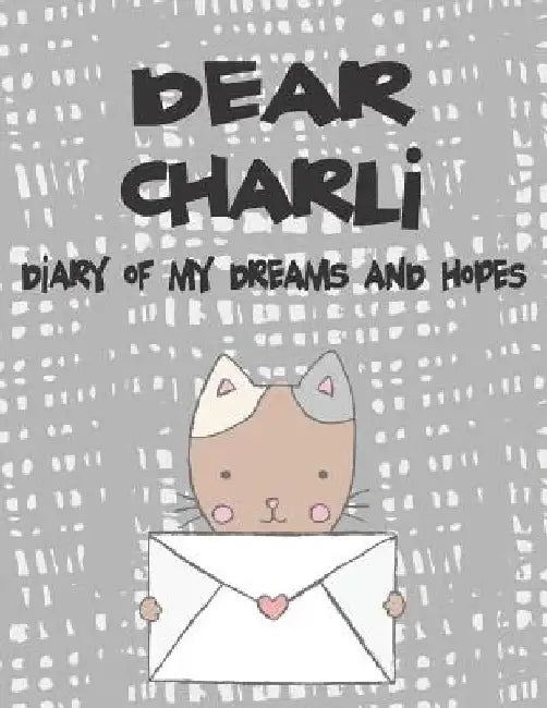 Dear Charli, Diary of My Dreams and Hopes: A Girl's Thoughts by Hope Faith