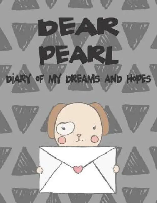 Dear Pearl, Diary of My Dreams and Hopes: A Girl's Thoughts by Hope Faith