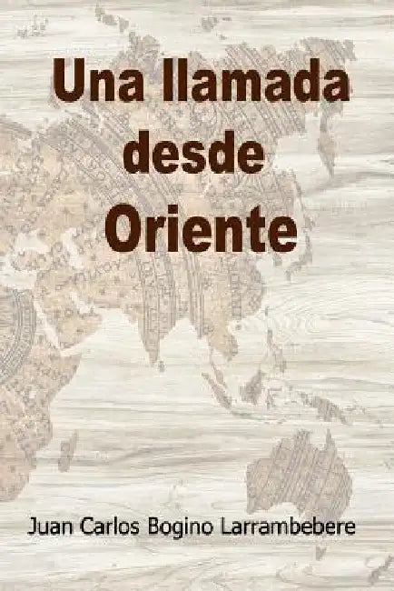 Una Llamada Desde Oriente by Bogino Larrambebere, Juan Carlos