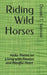 Riding Wild Horses: Haiku Poems on Living with Passion and Mindful Heart by Donald T. Iannone