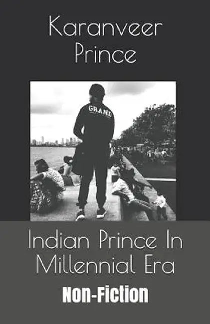Indian Prince in Millennial Era: Non-Fiction by Prince, Karanveer