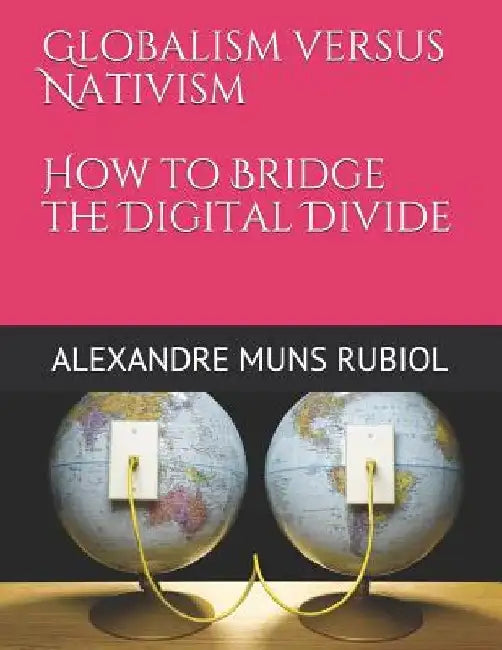 Globalism Versus Nativism: How to Bridge the Digital Divide by Alexandre Muns Rubiol