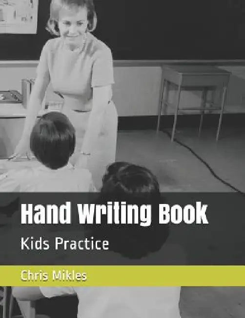 Hand Writing Book: Kids Practice by Chris Mikles