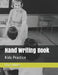 Hand Writing Book: Kids Practice by Chris Mikles