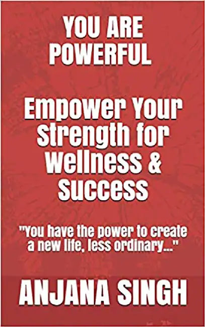 You Are Powerful: Empower Your Strength for Wellness and Success (Self-Help Collection) by Nikita Gusain and Anjana Singh