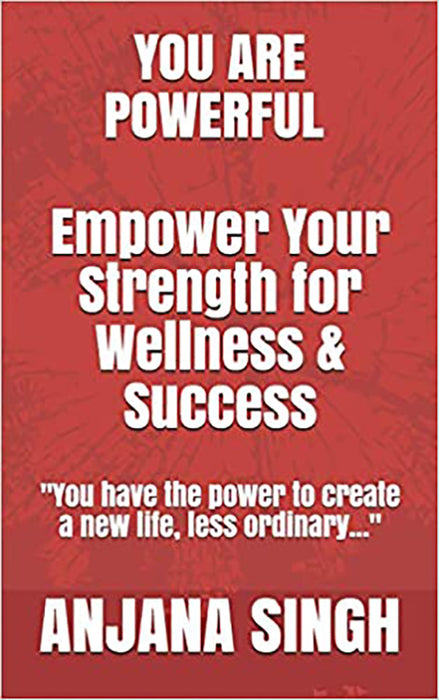 You Are Powerful: Empower Your Strength for Wellness and Success (Self-Help Collection)