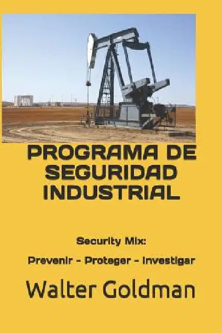 Programa de Seguridad Industrial: Security Mix: Prevenir - Proteger - Investigar by Corzo, Ingrid