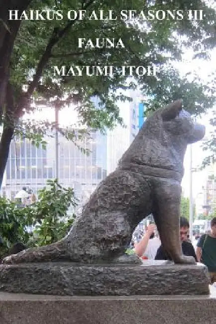 Haikus of All Seasons III: Fauna by Mayumi Itoh