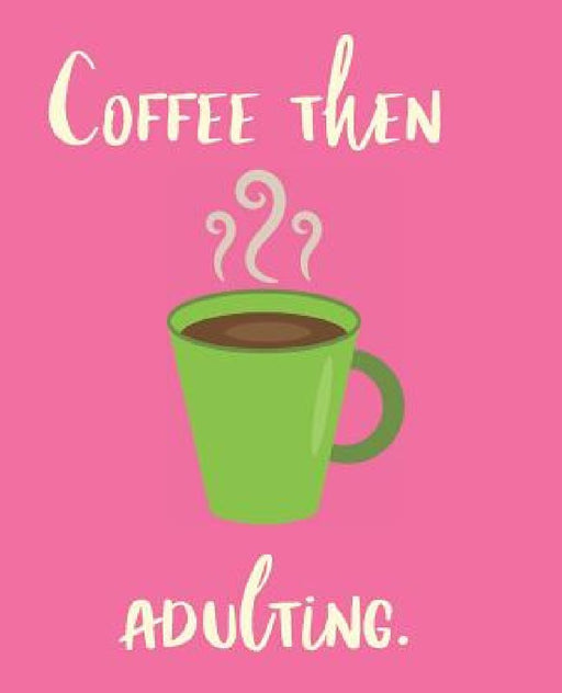 Coffee Then Adulting by Wealthy Lotus