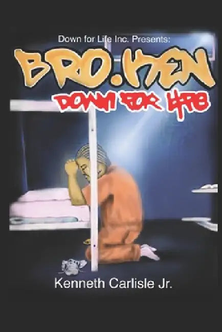 Bro.Ken: Down for Life by Jr. Carlisle Kenneth