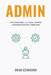 Admin: Systematize Your Real Estate Administrative Process by Brian Icenhower