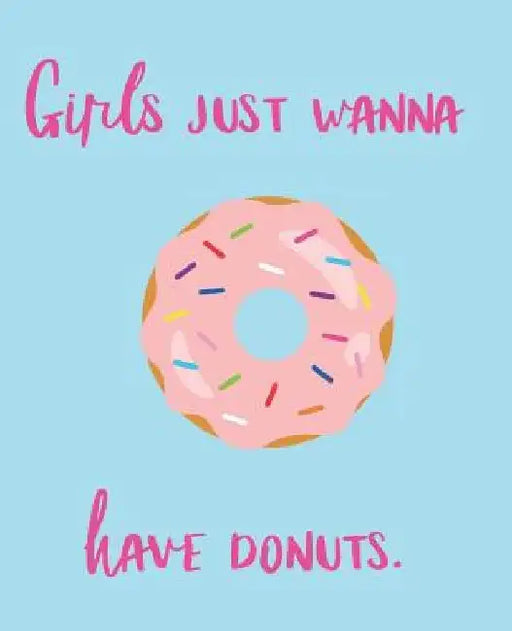 Girls Just Wanna Have Donuts by Wealthy Lotus