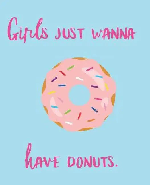 Girls Just Wanna Have Donuts by Wealthy Lotus